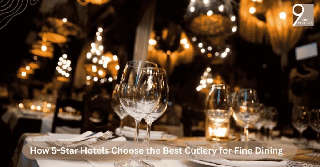 how-5-star-hotels-choose-the-best-cutlery-for-fine-dining